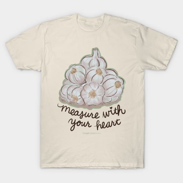Measure Garlic With Your Heart Garlic T Shirt TeePublic